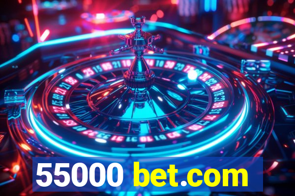 55000 bet.com